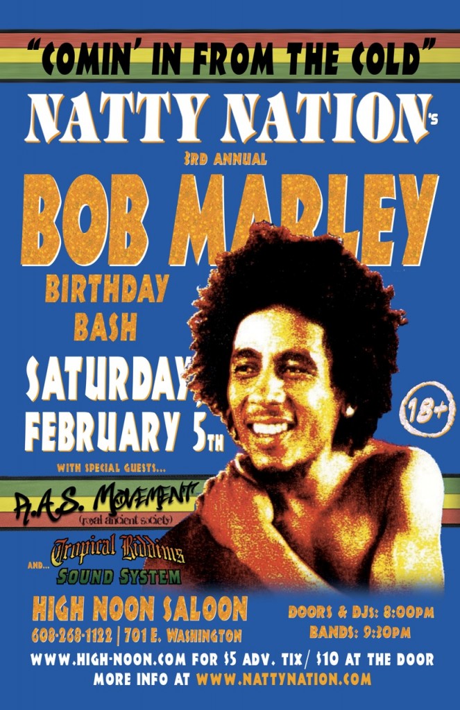 NATTY NATION’s 3rd Annual Bob Marley Birthday Bash - Sat., February 5, 2011 - High Noon Saloon