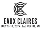 EAUX CLAIRES  - Fri., July 17 & Sat., July 18, 2015 - EAUX CLAIRES FESTIVAL GROUNDS